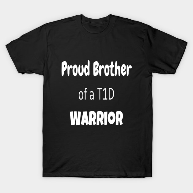 Proud Brother Of A T1D Warrior - White Text T-Shirt by CatGirl101